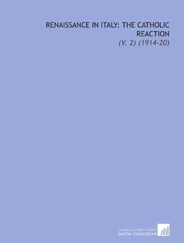 Renaissance in Italy: the Catholic Reaction: (V. 2) (1914-20) (9781112302626) by Symonds, John Addington