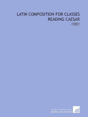 Stock image for Latin Composition for Classes Reading Caesar: -1901 for sale by Revaluation Books