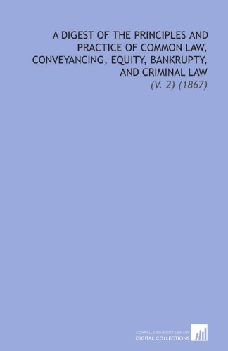 Immagine dell'editore per A Digest of the Principles and Practice of Common Law, Conveyancing, Equity, Bankrupty, and Criminal Law: (V. 2) (1867) venduto da Revaluation Books