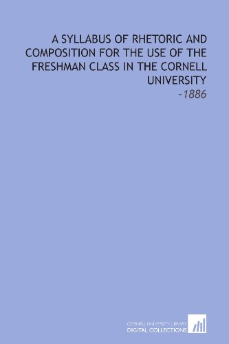 Stock image for A Syllabus of Rhetoric and Composition for the Use of the Freshman Class in the Cornell University: -1886 for sale by Revaluation Books