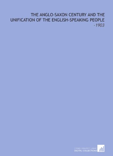 Imagen de archivo de The Anglo-Saxon Century and the Unification of the English-Speaking People: -1903 a la venta por Revaluation Books