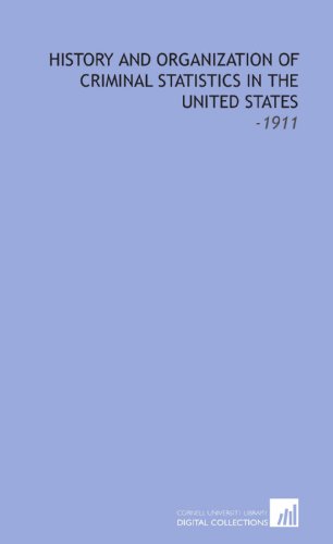Beispielbild fr History and Organization of Criminal Statistics in the United States: -1911 zum Verkauf von Revaluation Books