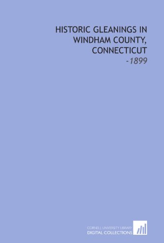 Stock image for Historic Gleanings in Windham County, Connecticut: -1899 for sale by Revaluation Books