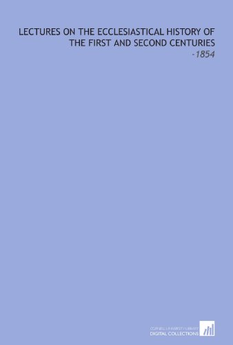 9781112311956: Lectures on the Ecclesiastical History of the First and Second Centuries: -1854