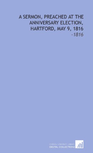 9781112312632: A Sermon, Preached at the Anniversary Election, Hartford, May 9, 1816: -1816