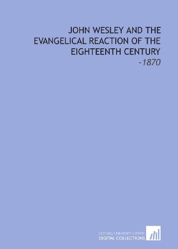 John Wesley and the Evangelical Reaction of the Eighteenth Century: -1870 (9781112313660) by Wedgwood, Julia