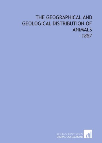 Imagen de archivo de The Geographical and Geological Distribution of Animals: -1887 a la venta por Revaluation Books