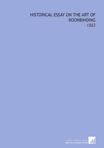 Imagen de archivo de Historical Essay on the Art of Bookbinding: -1883 a la venta por Revaluation Books