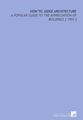 How to Judge Architecture: A Popular Guide to the Appreciation of Buildings [ 1903 ] (9781112322938) by Sturgis, Russell