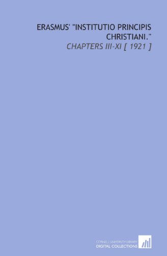 Erasmus' "Institutio Principis Christiani.": Chapters III-XI [ 1921 ] (9781112323058) by Erasmus, Desiderius