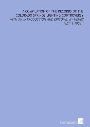 Stock image for A Compilation of the Records of the Colorado Springs Lighting Controversy: With an Introduction and Epitome, by Henry Floy [ 1908 ] for sale by Revaluation Books