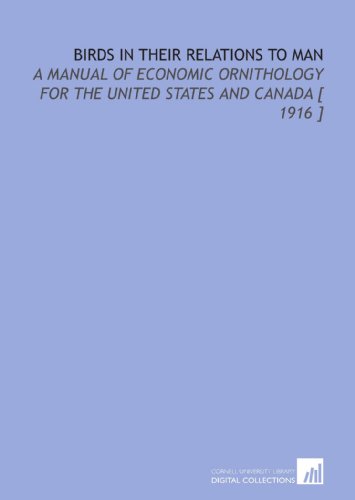 9781112325533: Birds in Their Relations to Man: A Manual of Economic Ornithology for the United States and Canada [ 1916 ]