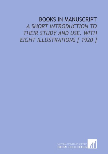 9781112326684: Books in Manuscript: A Short Introduction to Their Study and Use. With Eight Illustrations [ 1920 ]