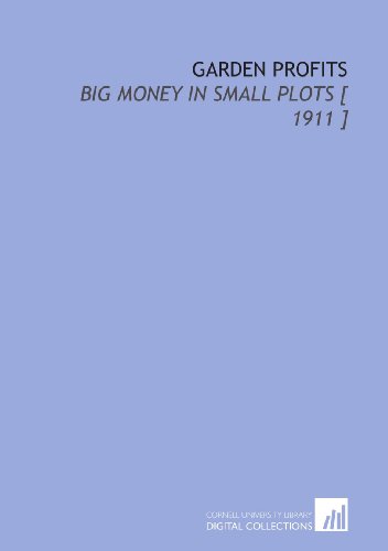 Stock image for Garden Profits: Big Money in Small Plots [ 1911 ] for sale by Revaluation Books