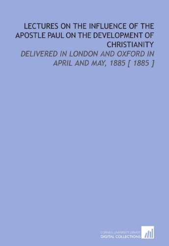 Lectures on the Influence of the Apostle Paul on the Development of Christianity: Delivered in London and Oxford in April and May, 1885 [ 1885 ] (9781112328732) by Pfleiderer, Otto