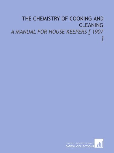 Imagen de archivo de The Chemistry of Cooking and Cleaning: A Manual for House Keepers [ 1907 ] a la venta por Revaluation Books