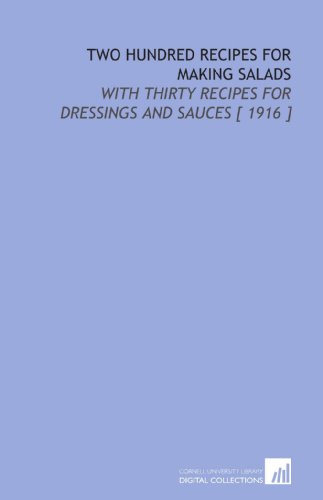 Imagen de archivo de Two Hundred Recipes for Making Salads: With Thirty Recipes for Dressings and Sauces [ 1916 ] a la venta por Revaluation Books