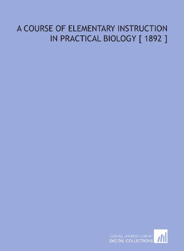 A Course of Elementary Instruction in Practical Biology [ 1892 ] (9781112332890) by Huxley, Thomas Henry