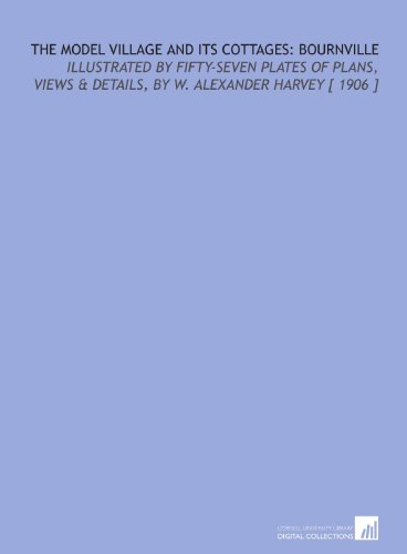 Stock image for The Model Village and Its Cottages: Bournville: Illustrated by Fifty-Seven Plates of Plans, Views & Details, by W. Alexander Harvey [ 1906 ] for sale by Revaluation Books