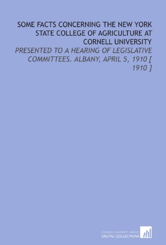 Beispielbild fr Some Facts Concerning the New York State College of Agriculture at Cornell University: Presented to a Hearing of Legislative Committees. Albany, April 5, 1910 [ 1910 ] zum Verkauf von Revaluation Books