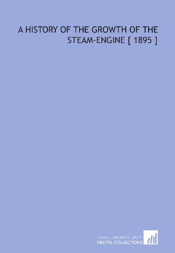 Stock image for A History of the Growth of the Steam-Engine [ 1895 ] for sale by Revaluation Books