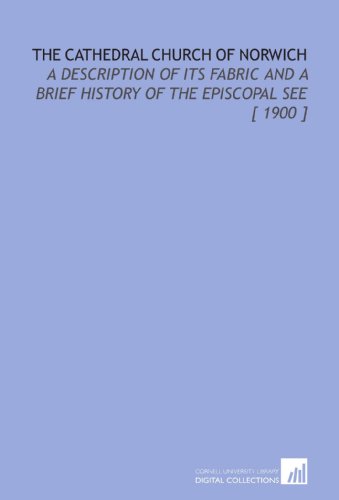 9781112335655: The Cathedral Church of Norwich: A Description of Its Fabric and a Brief History of the Episcopal See [ 1900 ]