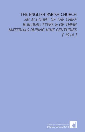 Stock image for The English Parish Church: An Account of the Chief Building Types & of Their Materials During Nine Centuries [ 1914 ] for sale by Revaluation Books