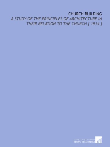 Beispielbild fr Church Building: A Study of the Principles of Architecture in Their Relation to the Church [ 1914 ] zum Verkauf von Revaluation Books