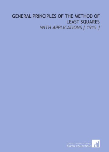 Beispielbild fr General Principles of the Method of Least Squares: With Applications [ 1915 ] zum Verkauf von Revaluation Books