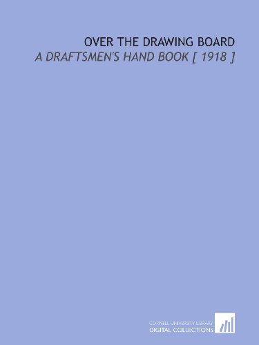 Stock image for Over the Drawing Board: A Draftsmen's Hand Book [ 1918 ] for sale by Revaluation Books