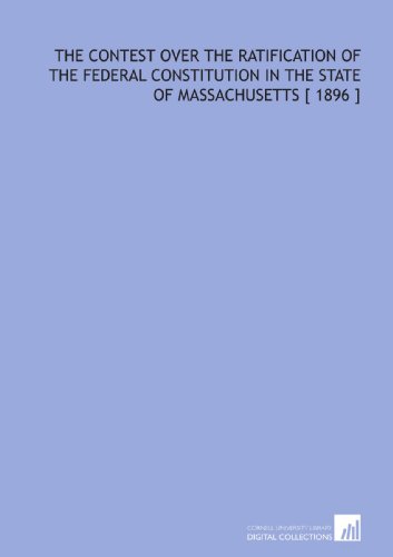 The Contest Over the Ratification of the Federal Constitution in the State of Massachusetts [ 1896 ] (9781112337840) by Harding, Samuel Bannister