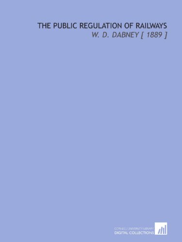 Stock image for The Public Regulation of Railways: W. D. Dabney [ 1889 ] for sale by Revaluation Books