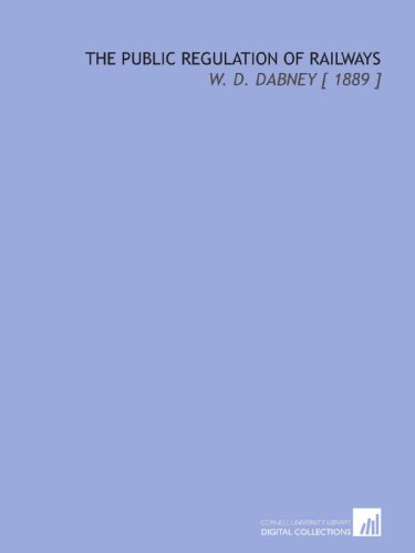 9781112338458: The Public Regulation of Railways: W. D. Dabney [ 1889 ]