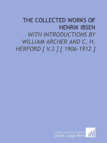 The Collected Works of Henrik Ibsen: With Introductions by William Archer and C. H. Herford [ V.3 ] [ 1906-1912 ] (9781112339035) by Ibsen, Henrik
