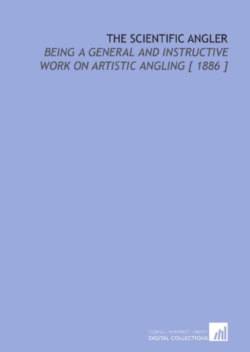 The Scientific Angler: Being a General and Instructive Work on Artistic Angling [ 1886 ] (9781112339264) by Foster, David