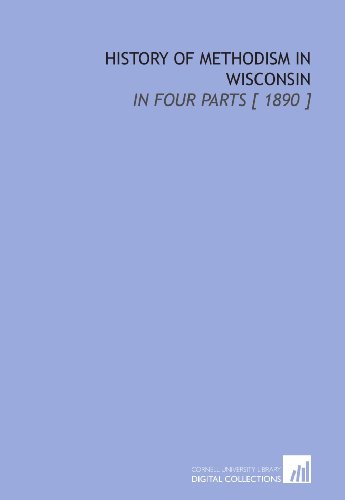 History of Methodism in Wisconsin: In Four Parts [ 1890 ] (9781112339394) by Bennett, P. S.