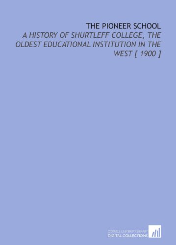 Imagen de archivo de The Pioneer School: A History of Shurtleff College, the Oldest Educational Institution in the West [ 1900 ] a la venta por Revaluation Books