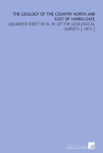 Stock image for The Geology of the Country North and East of Harro-Gate: (Quarter Sheet 93 N. W. Of the Geological Survey) [ 1873 ] for sale by Revaluation Books