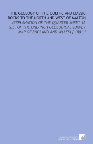 Stock image for The Geology of the Oolitic and Liassic Rocks to the North and West of Malton: (Explanation of the Quarter Sheet 96 S.E. of the One-Inch Geological Survey Map of England and Wales) [ 1881 ] for sale by Revaluation Books