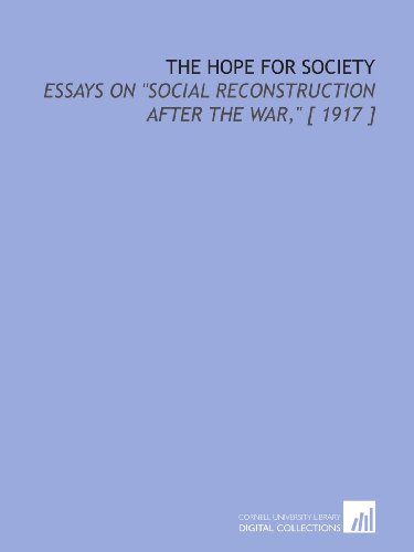 Stock image for The Hope for Society: Essays on "Social Reconstruction After the War," [ 1917 ] for sale by Revaluation Books
