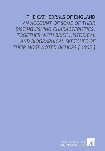 Stock image for The Cathedrals of England: An Account of Some of Their Distinguishing Characteristics, Together With Brief Historical and Biographical Sketches of Their Most Noted Bishops [ 1905 ] for sale by Revaluation Books