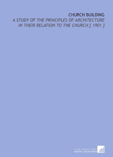 Beispielbild fr Church Building: A Study of the Principles of Architecture in Their Relation to the Church [ 1901 ] zum Verkauf von Revaluation Books