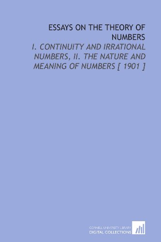 Imagen de archivo de Essays on the Theory of Numbers: I. Continuity and Irrational Numbers, II. The Nature and Meaning of Numbers [ 1901 ] a la venta por Revaluation Books