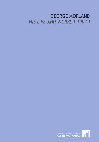 9781112343735: George Morland: His Life and Works [ 1907 ]