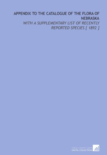 Beispielbild fr Appendix to the Catalogue of the Flora of Nebraska: With a Supplementary List of Recently Reported Species [ 1892 ] zum Verkauf von Revaluation Books