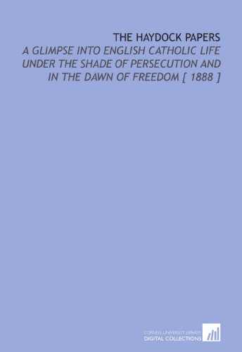 Stock image for The Haydock Papers: A Glimpse Into English Catholic Life Under the Shade of Persecution and in the Dawn of Freedom [ 1888 ] for sale by Revaluation Books