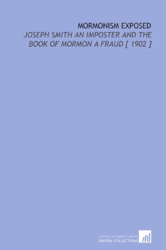 Stock image for Mormonism Exposed: Joseph Smith an Imposter and the Book of Mormon a Fraud [ 1902 ] for sale by Revaluation Books
