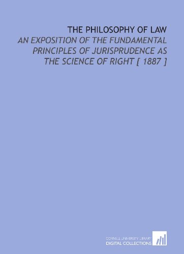 Stock image for The Philosophy of Law: An Exposition of the Fundamental Principles of Jurisprudence as the Science of Right [ 1887 ] for sale by Revaluation Books