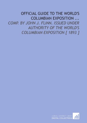 Beispielbild fr Official Guide to the World's Columbian Exposition .: Comp. By John J. Flinn. Issued Under Authority of the World's Columbian Exposition [ 1893 ] zum Verkauf von Revaluation Books