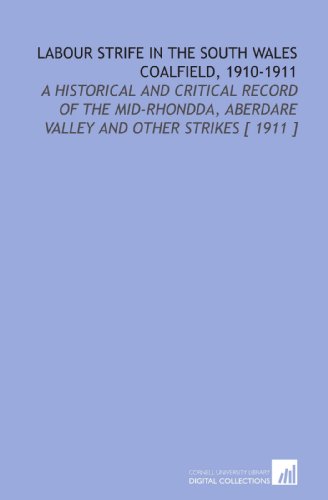 Labour Strife in the South Wales Coalfield, 1910-1911: A Historical and Critical Record of the Mid-Rhondda, Aberdare Valley and Other Strikes [ 1911 ] (9781112349126) by Evans, David